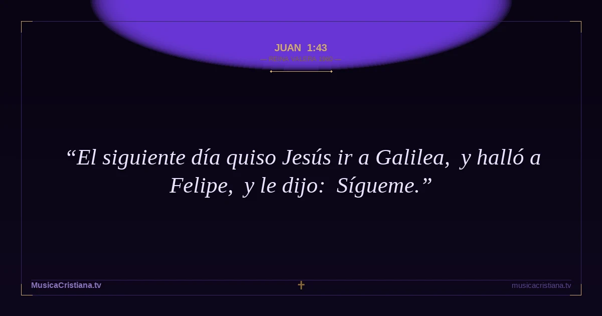 Juan 1:43 — Biblia Reina Valera 1960 — MusicaCristiana.tv