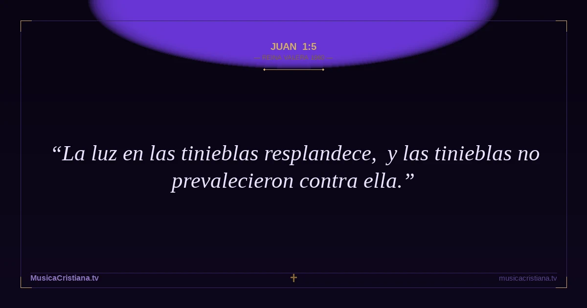 Juan 1:5 — Biblia Reina Valera 1960 — MusicaCristiana.tv