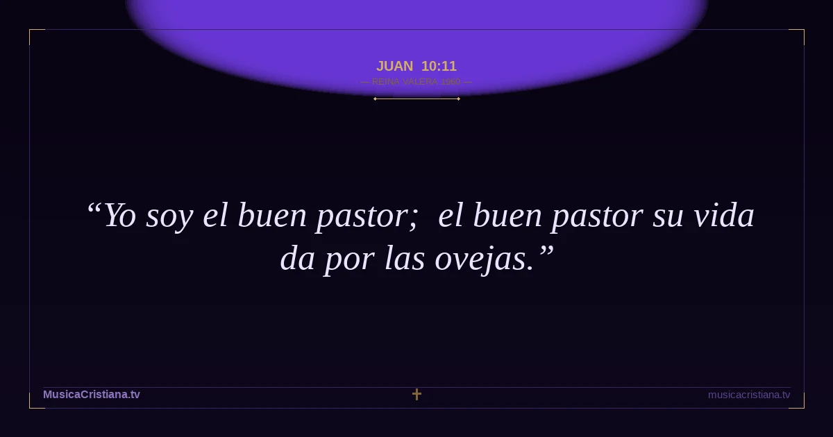 Juan 10:11 — Biblia Reina Valera 1960 — MusicaCristiana.tv
