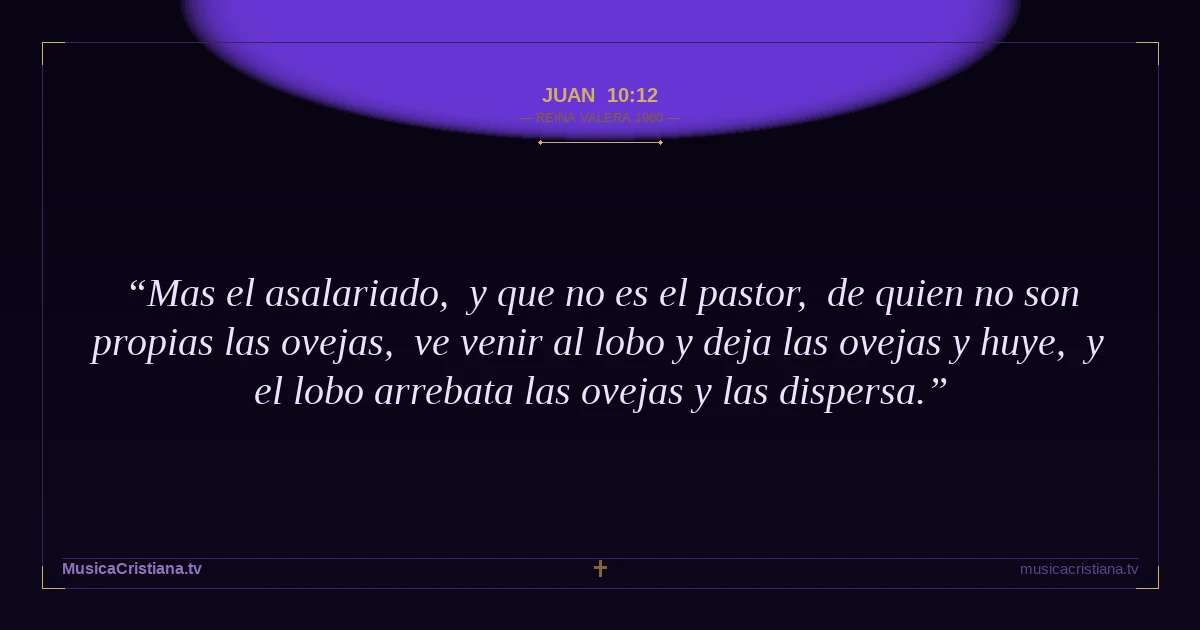 Juan 10:12 — Biblia Reina Valera 1960 — MusicaCristiana.tv