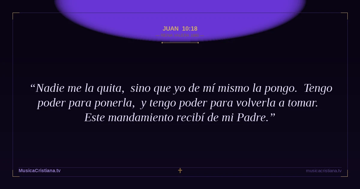 Juan 10:18 — Biblia Reina Valera 1960 — MusicaCristiana.tv