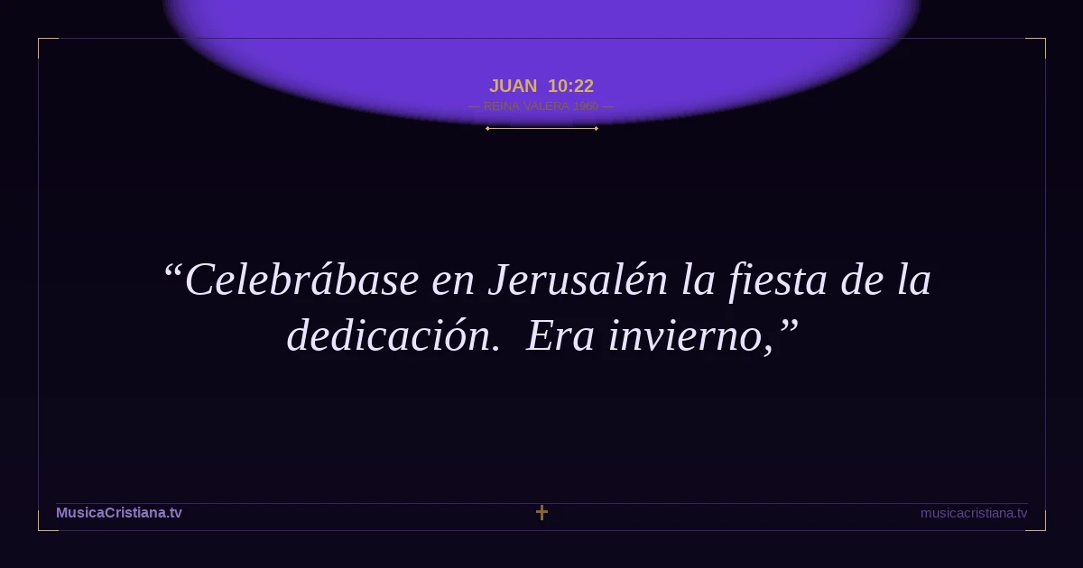 Juan 10:22 — Biblia Reina Valera 1960 — MusicaCristiana.tv
