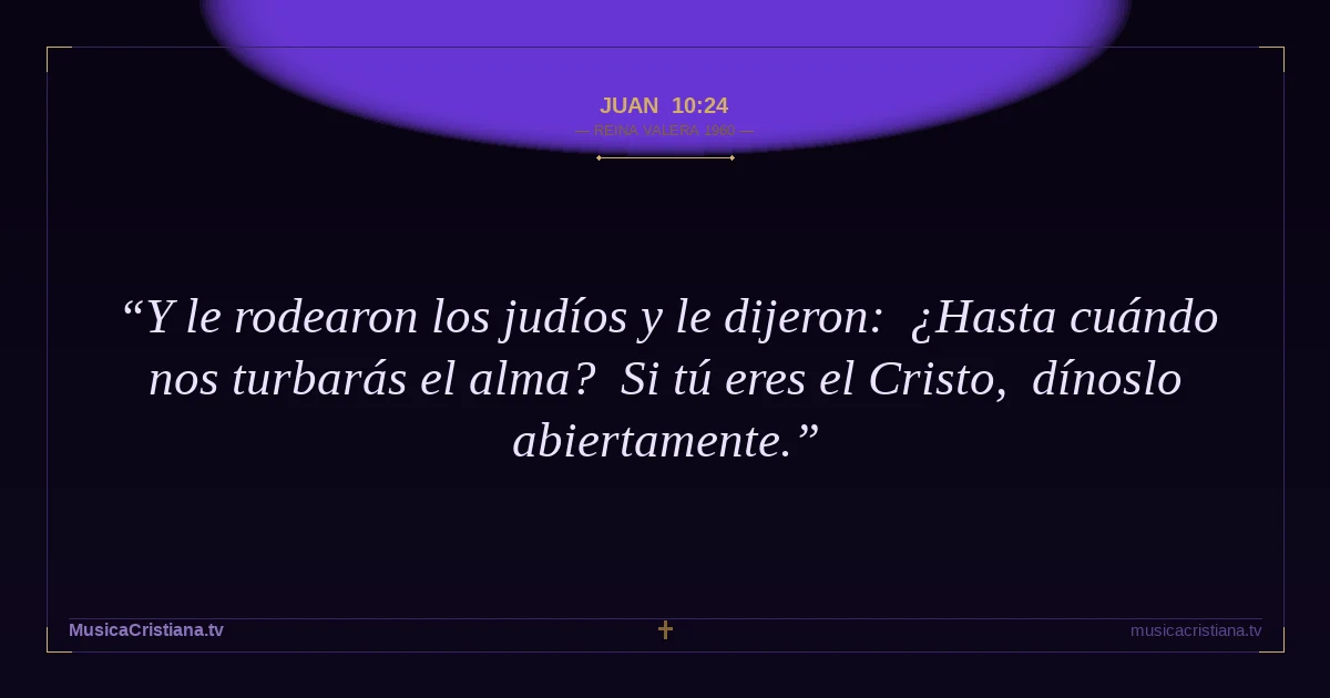 Juan 10:24 — Biblia Reina Valera 1960 — MusicaCristiana.tv