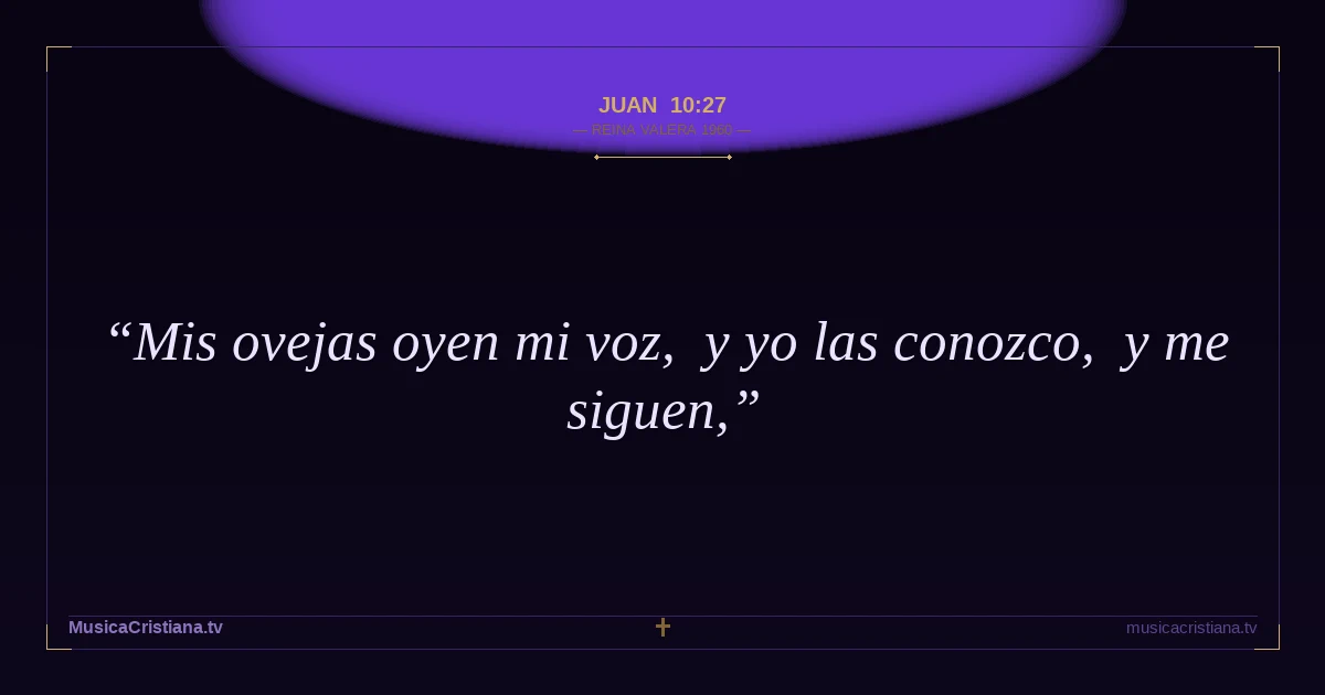 Juan 10:27 — Biblia Reina Valera 1960 — MusicaCristiana.tv