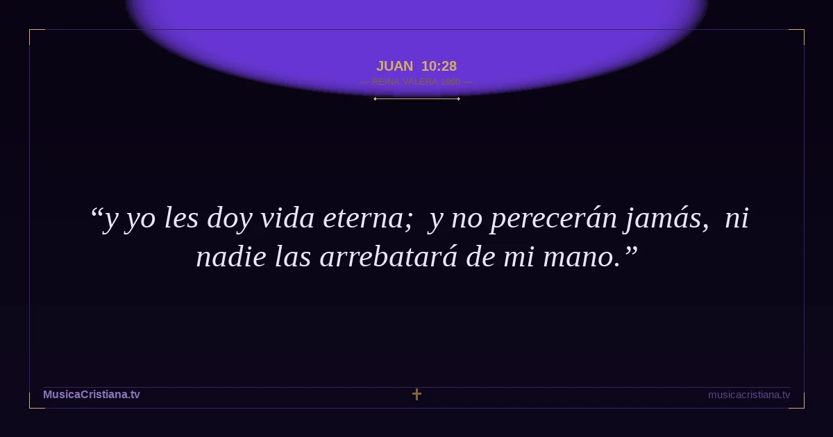 Juan 10:28 — Biblia Reina Valera 1960 — MusicaCristiana.tv