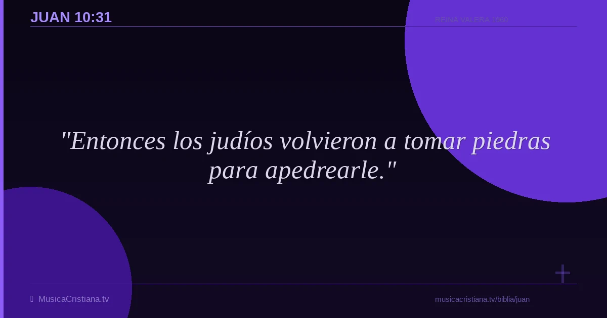 Juan 10:31 — Biblia Reina Valera 1960 — MusicaCristiana.tv