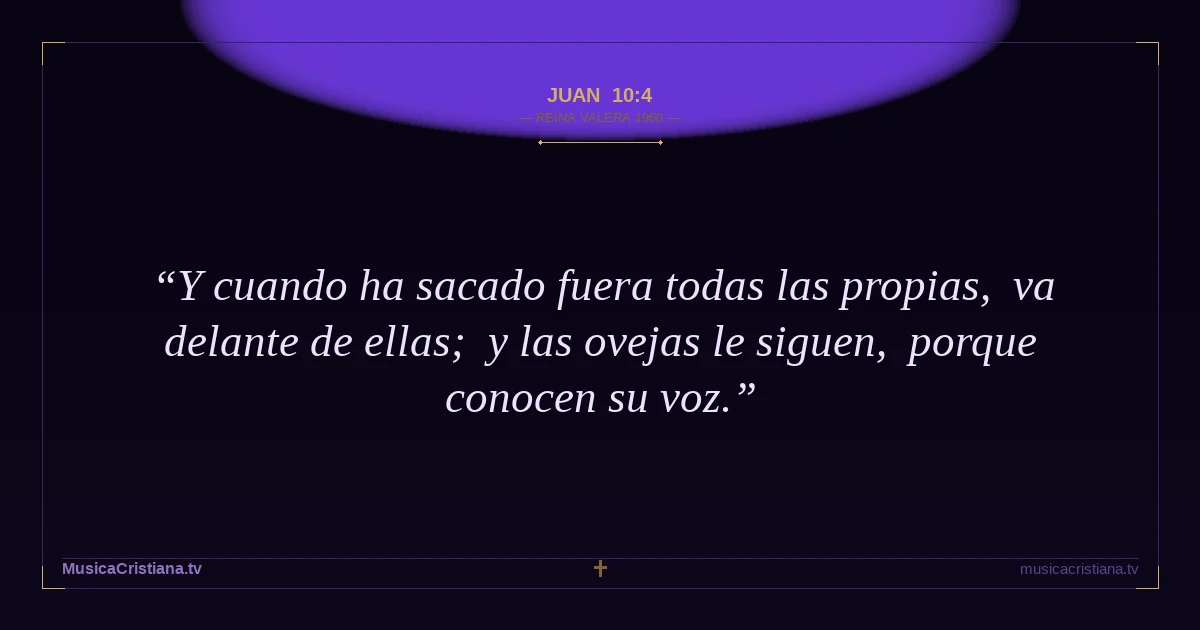 Juan 10:4 — Biblia Reina Valera 1960 — MusicaCristiana.tv