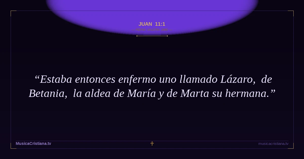 Juan 11:1 — Biblia Reina Valera 1960 — MusicaCristiana.tv