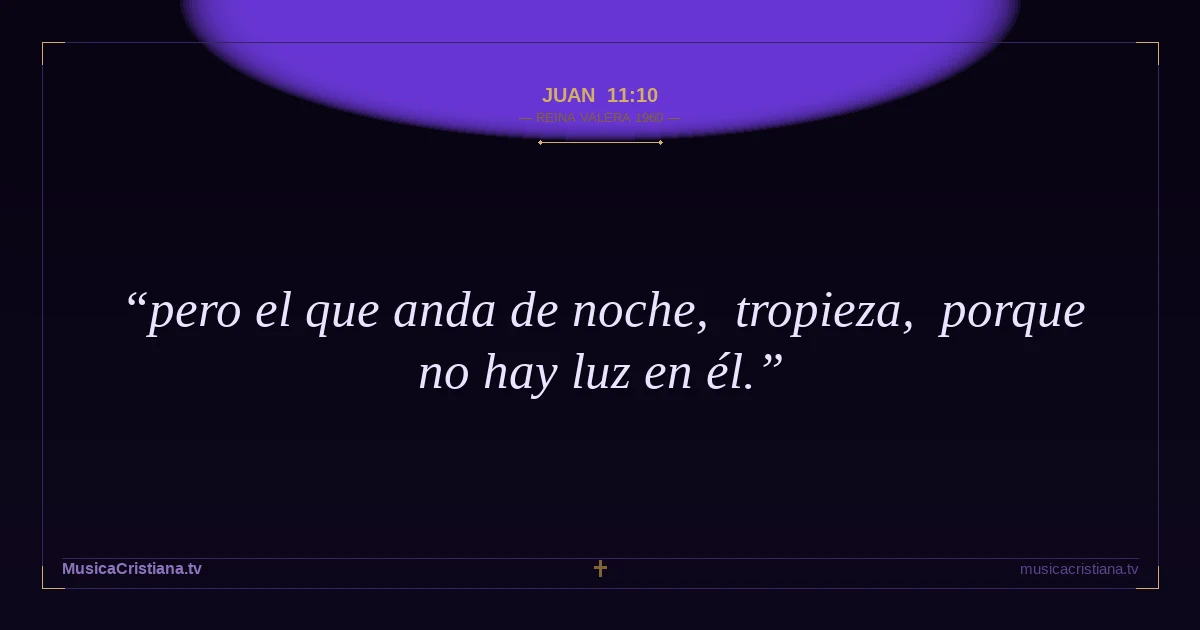 Juan 11:10 — Biblia Reina Valera 1960 — MusicaCristiana.tv
