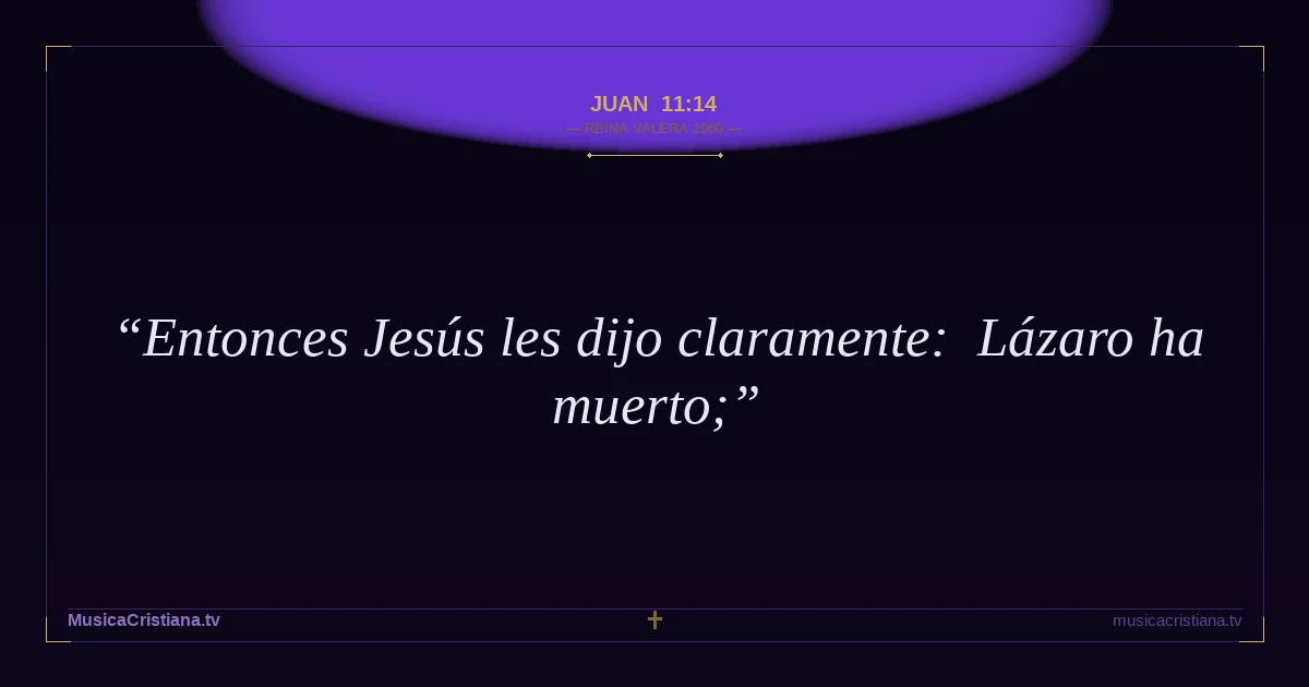 Juan 11:14 — Biblia Reina Valera 1960 — MusicaCristiana.tv
