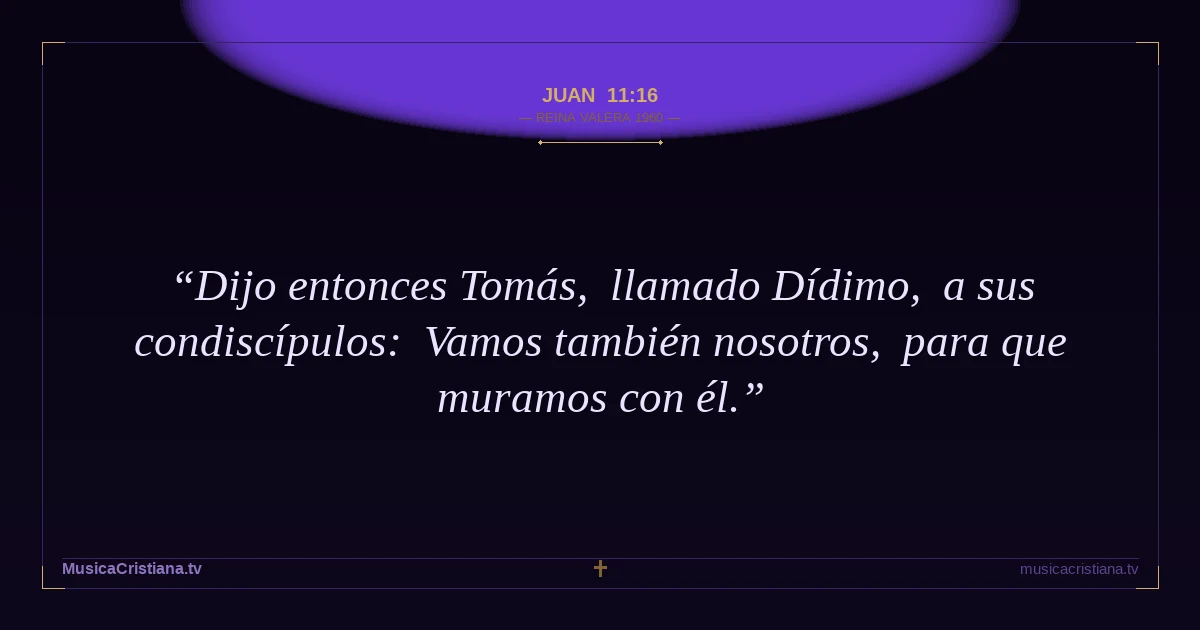 Juan 11:16 — Biblia Reina Valera 1960 — MusicaCristiana.tv