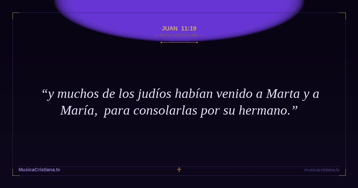 Juan 11:19 — Biblia Reina Valera 1960 — MusicaCristiana.tv