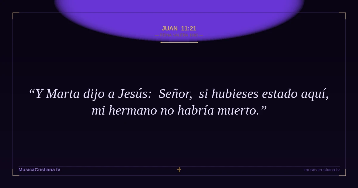 Juan 11:21 — Biblia Reina Valera 1960 — MusicaCristiana.tv