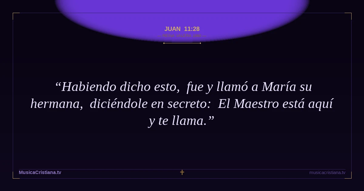 Juan 11:28 — Biblia Reina Valera 1960 — MusicaCristiana.tv
