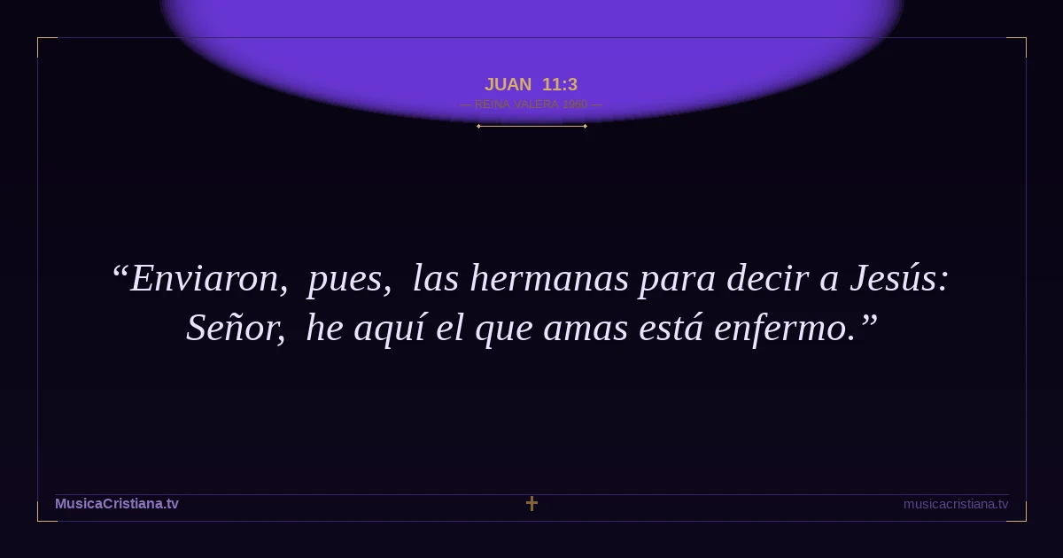 Juan 11:3 — Biblia Reina Valera 1960 — MusicaCristiana.tv