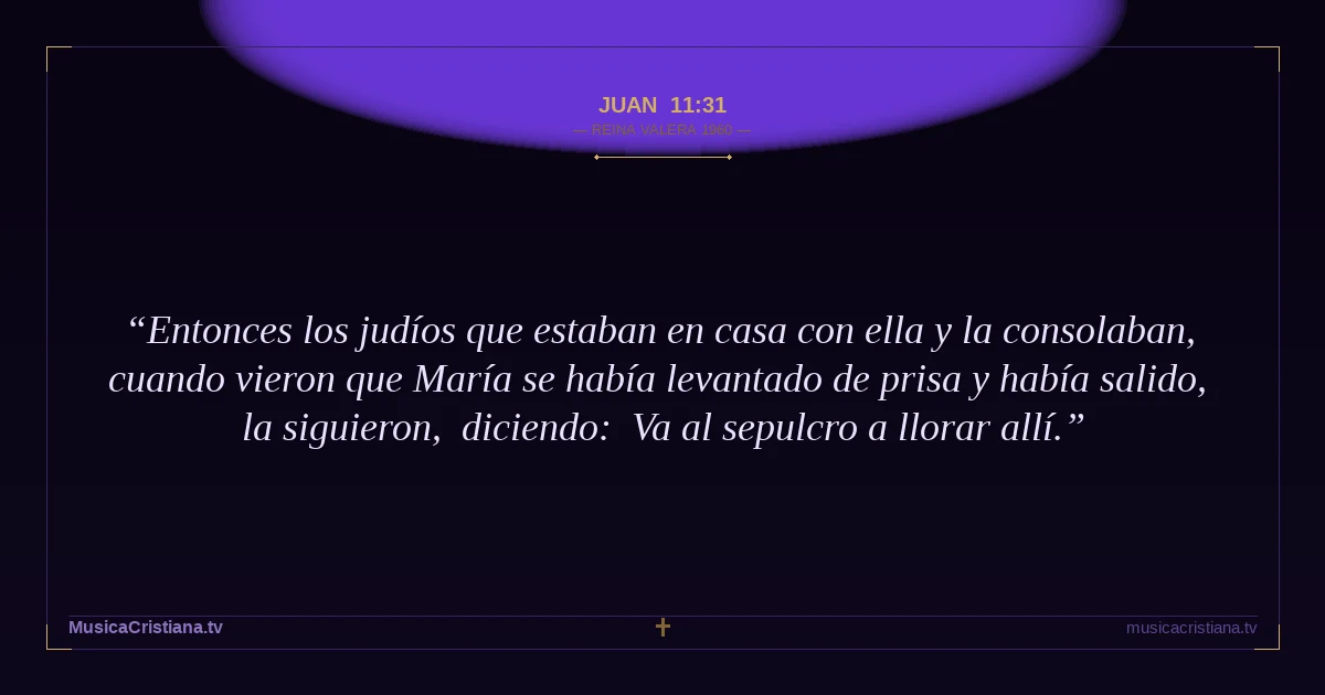 Juan 11:31 — Biblia Reina Valera 1960 — MusicaCristiana.tv