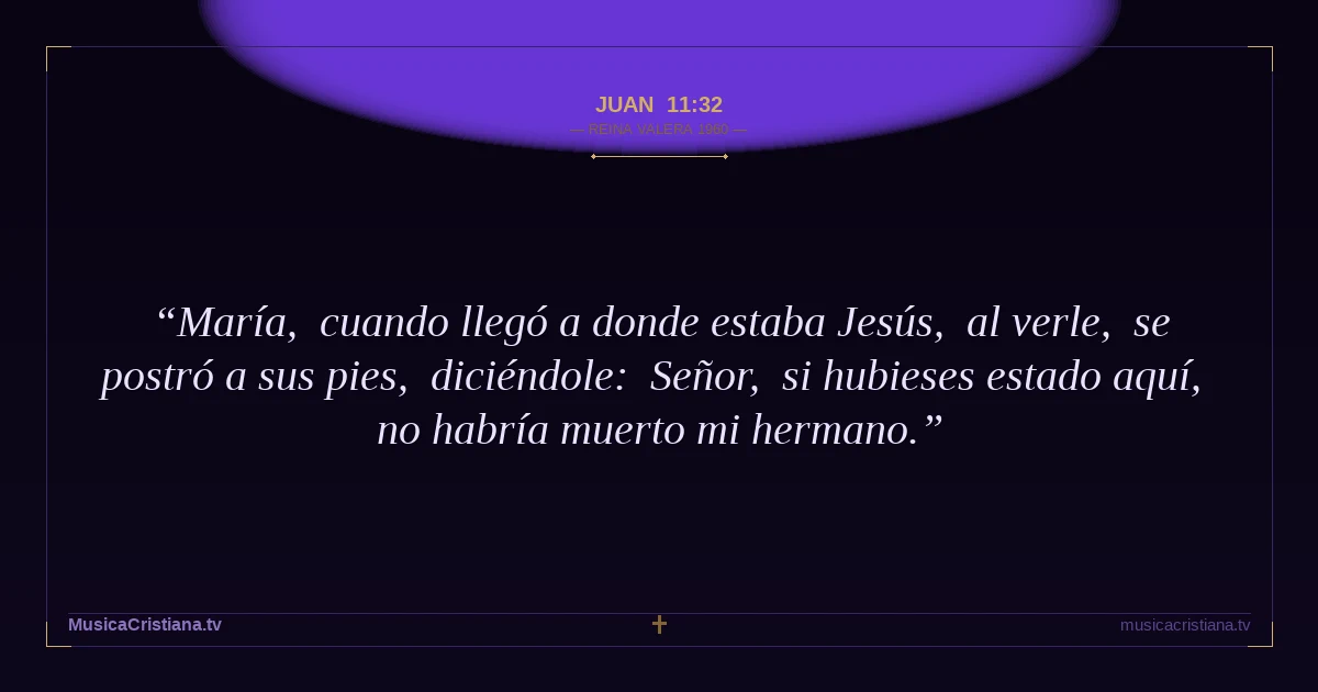 Juan 11:32 — Biblia Reina Valera 1960 — MusicaCristiana.tv