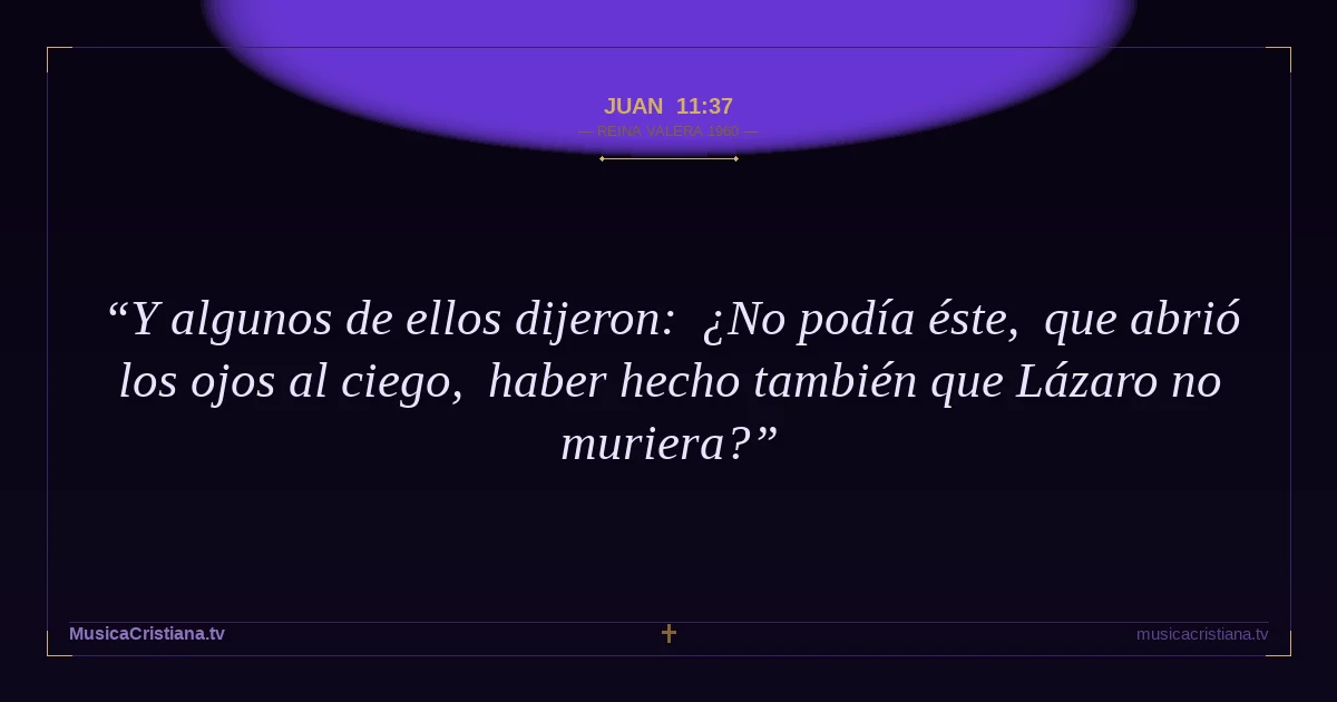 Juan 11:37 — Biblia Reina Valera 1960 — MusicaCristiana.tv