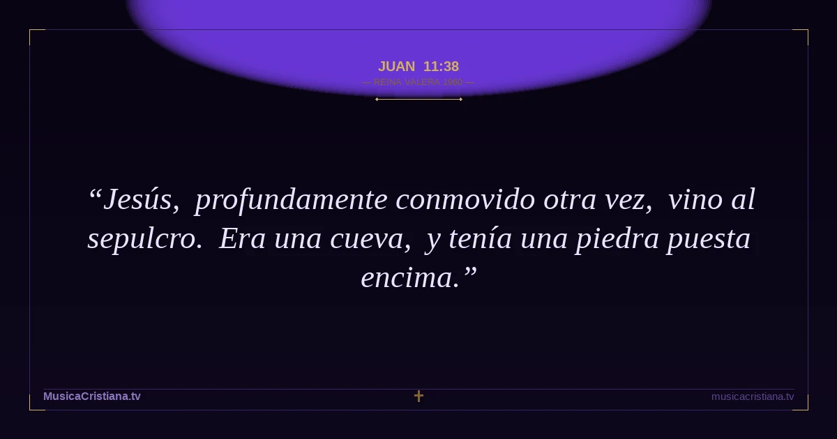 Juan 11:38 — Biblia Reina Valera 1960 — MusicaCristiana.tv
