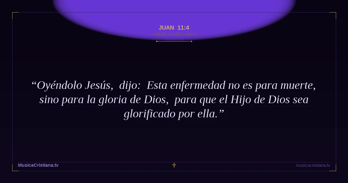 Juan 11:4 — Biblia Reina Valera 1960 — MusicaCristiana.tv