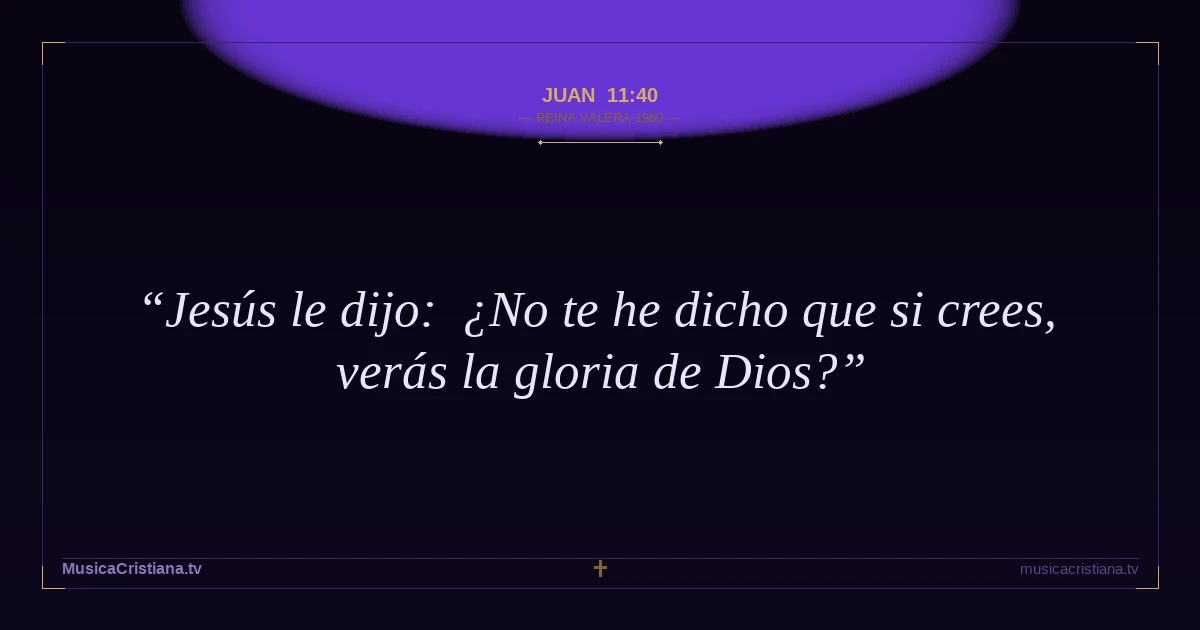 Juan 11:40 — Biblia Reina Valera 1960 — MusicaCristiana.tv