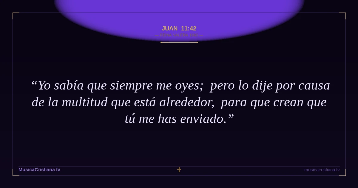 Juan 11:42 — Biblia Reina Valera 1960 — MusicaCristiana.tv