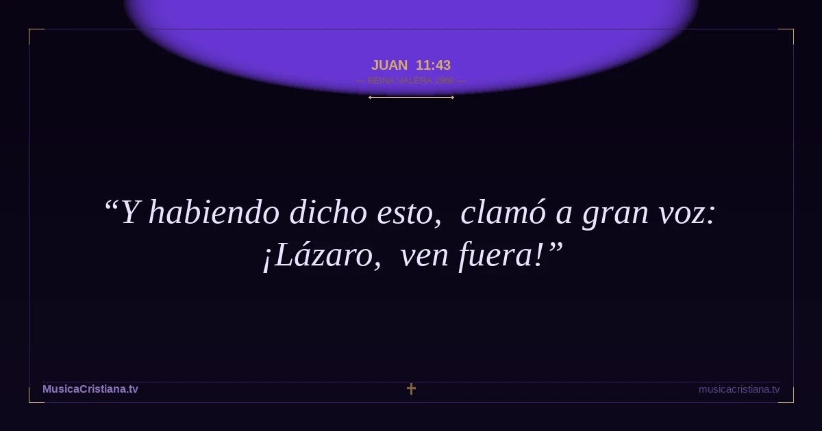 Juan 11:43 — Biblia Reina Valera 1960 — MusicaCristiana.tv
