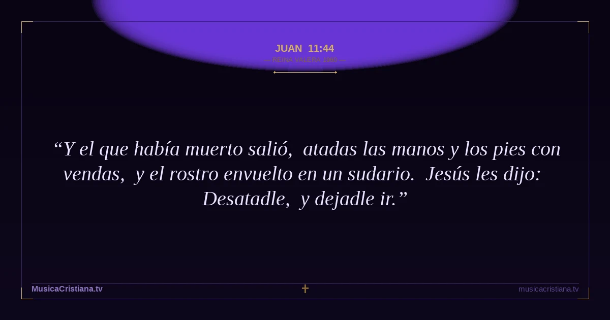 Juan 11:44 — Biblia Reina Valera 1960 — MusicaCristiana.tv
