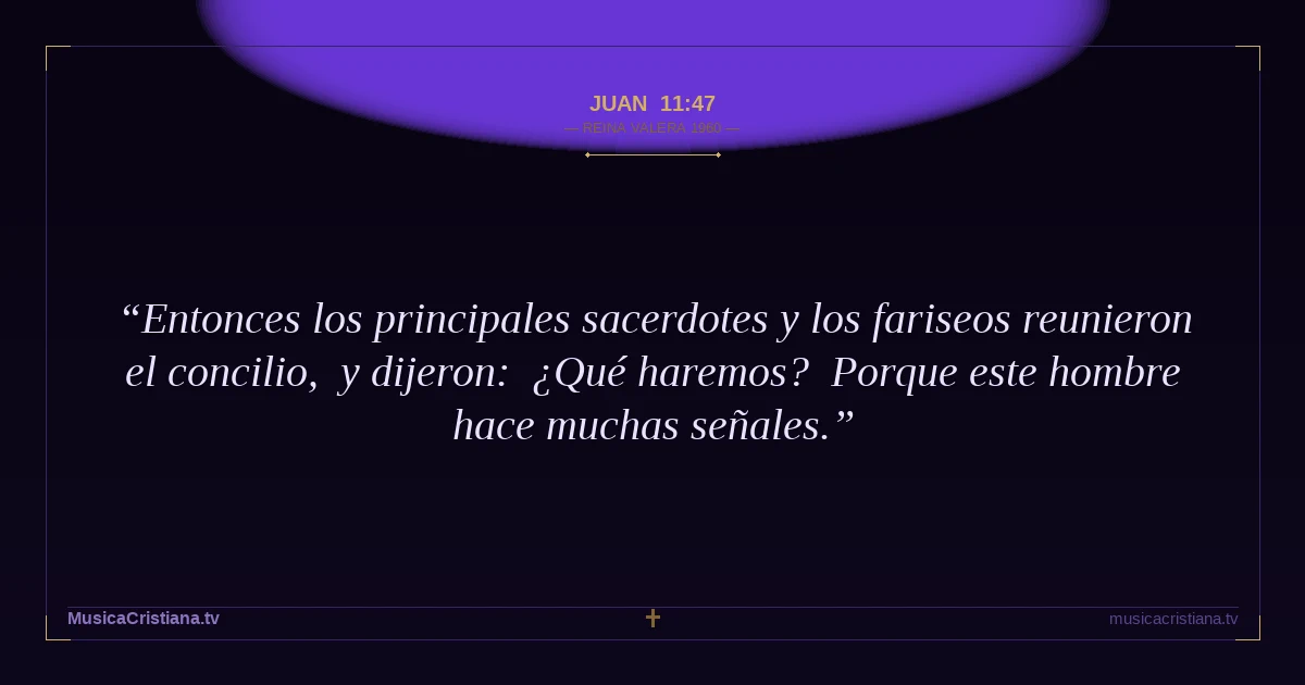 Juan 11:47 — Biblia Reina Valera 1960 — MusicaCristiana.tv