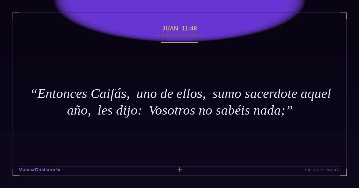 Juan 11:49 — Biblia Reina Valera 1960 — MusicaCristiana.tv