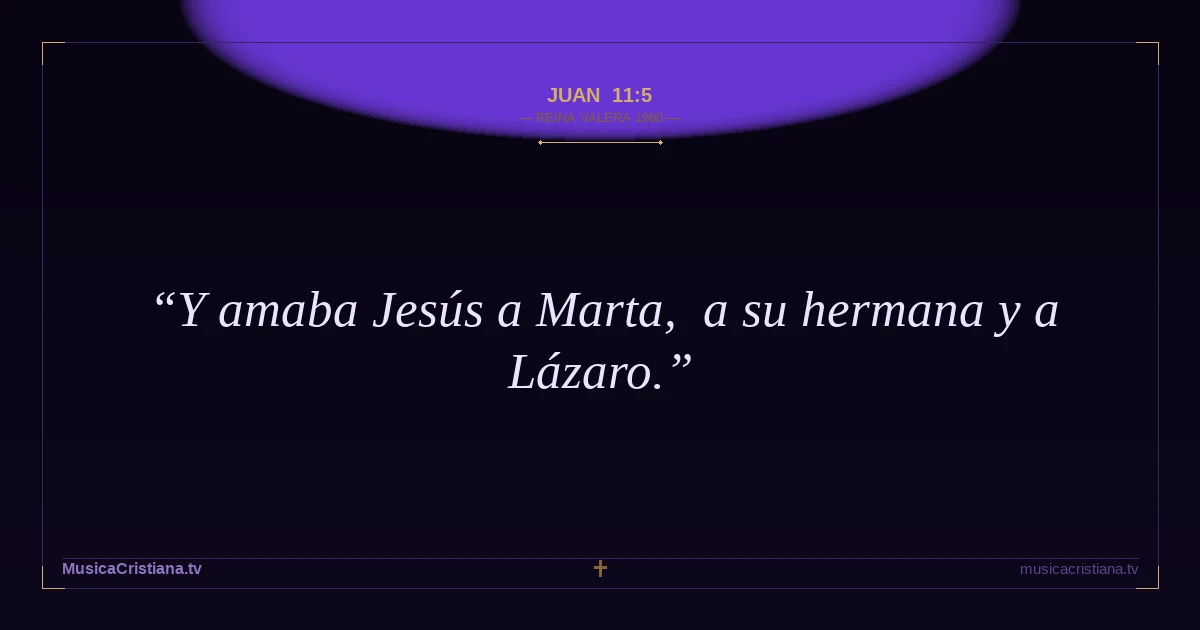 Juan 11:5 — Biblia Reina Valera 1960 — MusicaCristiana.tv