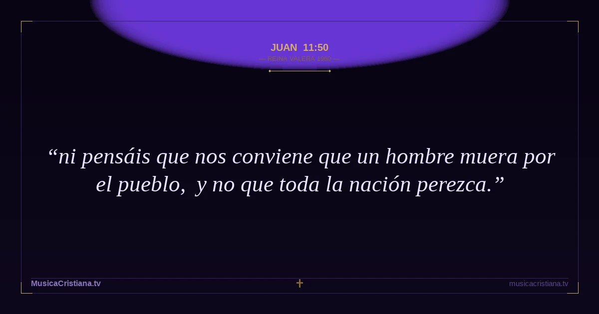 Juan 11:50 — Biblia Reina Valera 1960 — MusicaCristiana.tv