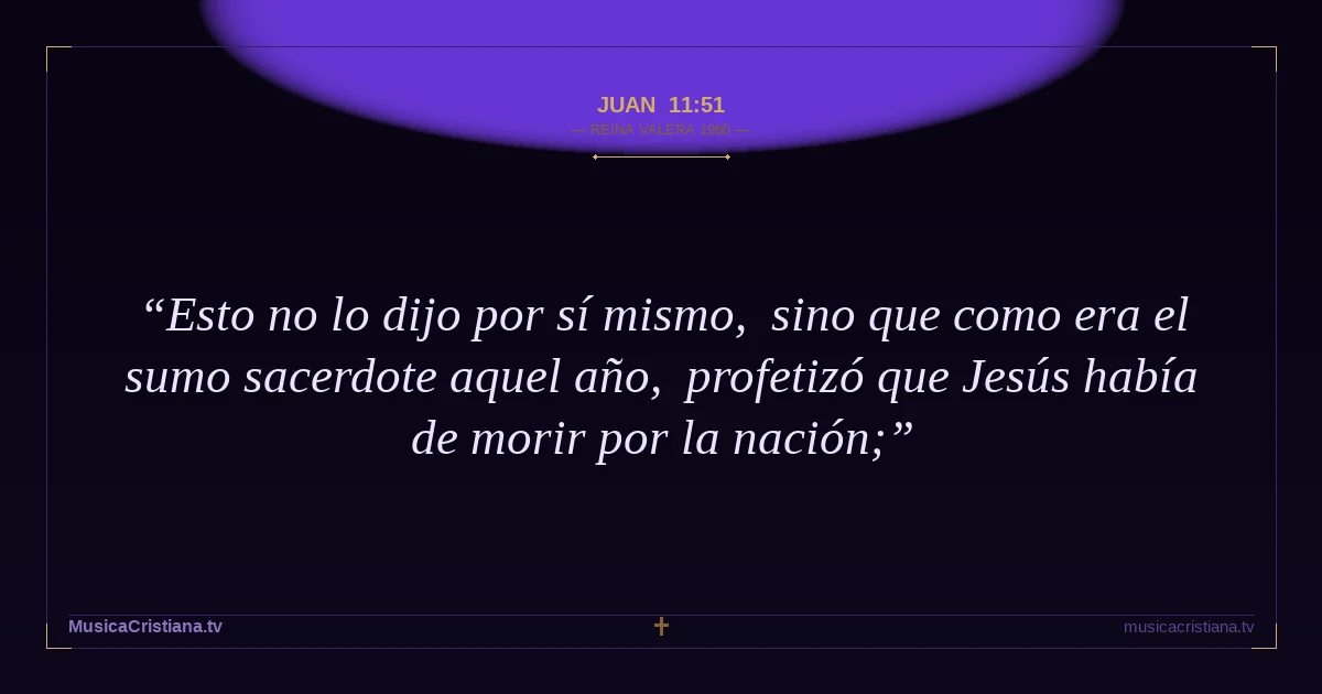 Juan 11:51 — Biblia Reina Valera 1960 — MusicaCristiana.tv