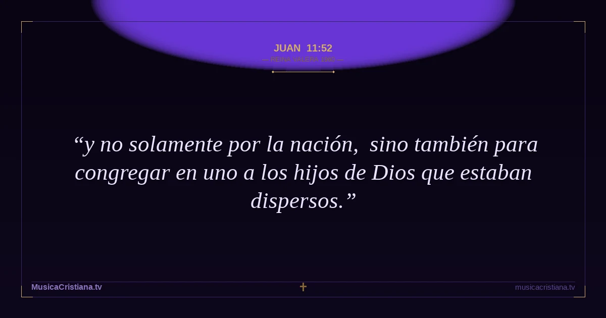 Juan 11:52 — Biblia Reina Valera 1960 — MusicaCristiana.tv