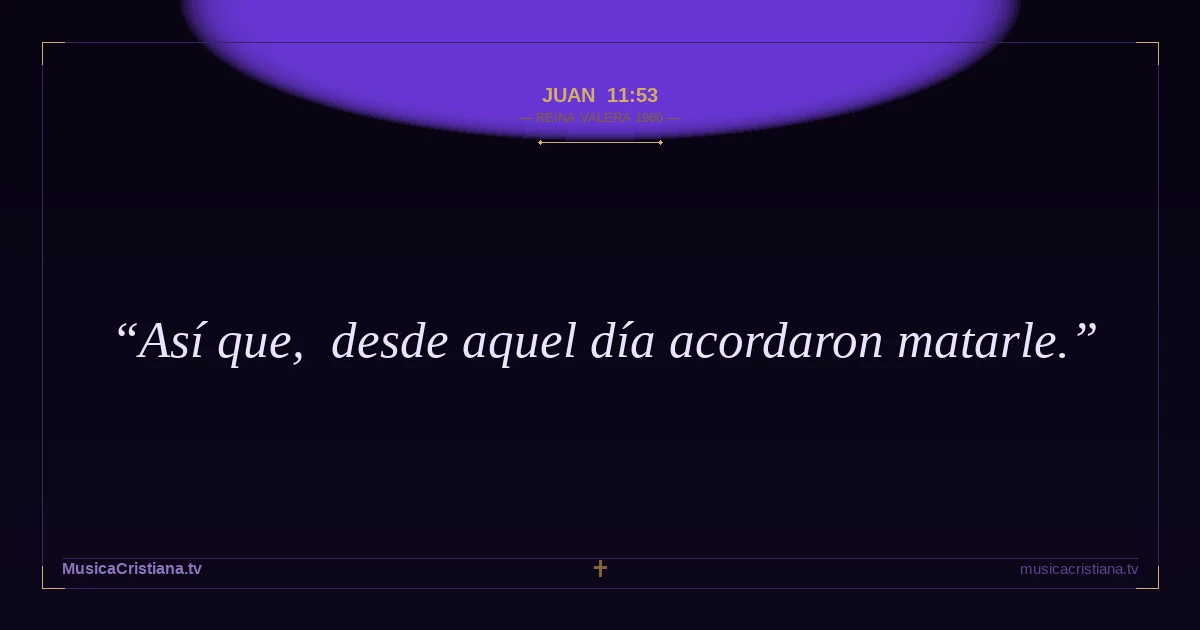 Juan 11:53 — Biblia Reina Valera 1960 — MusicaCristiana.tv