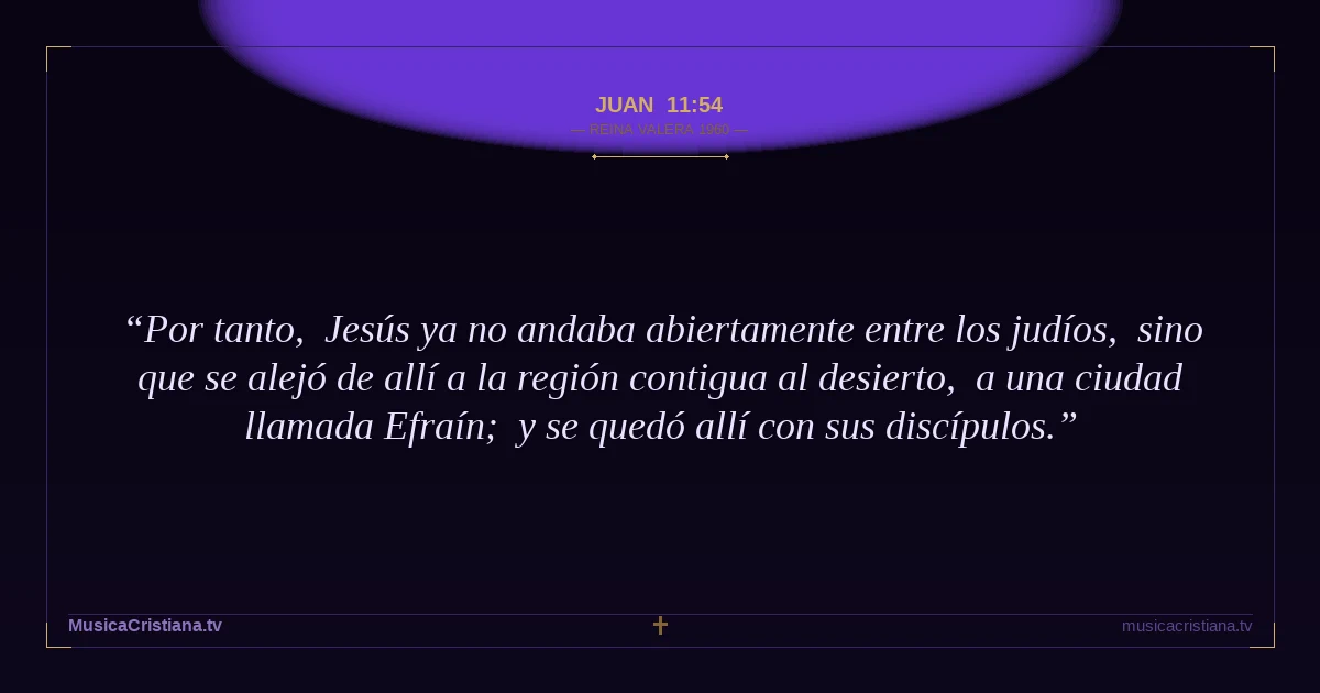 Juan 11:54 — Biblia Reina Valera 1960 — MusicaCristiana.tv