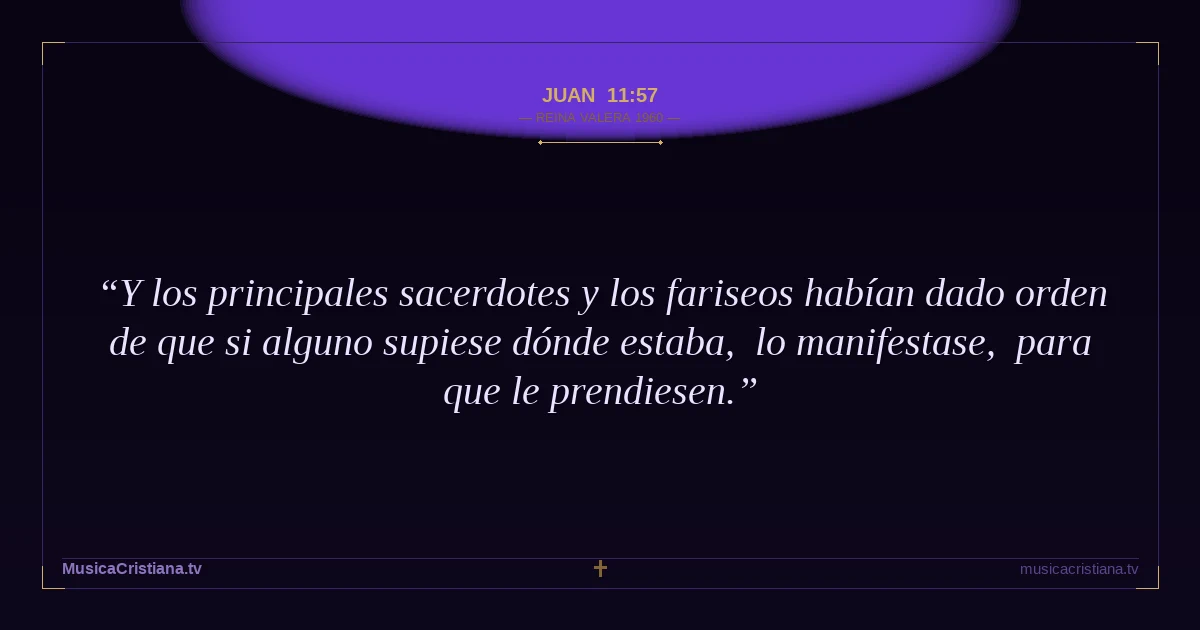 Juan 11:57 — Biblia Reina Valera 1960 — MusicaCristiana.tv