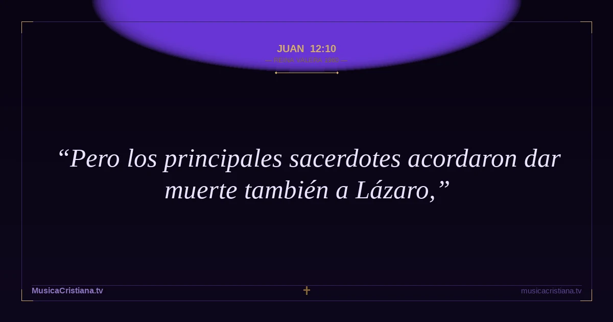 Juan 12:10 — Biblia Reina Valera 1960 — MusicaCristiana.tv