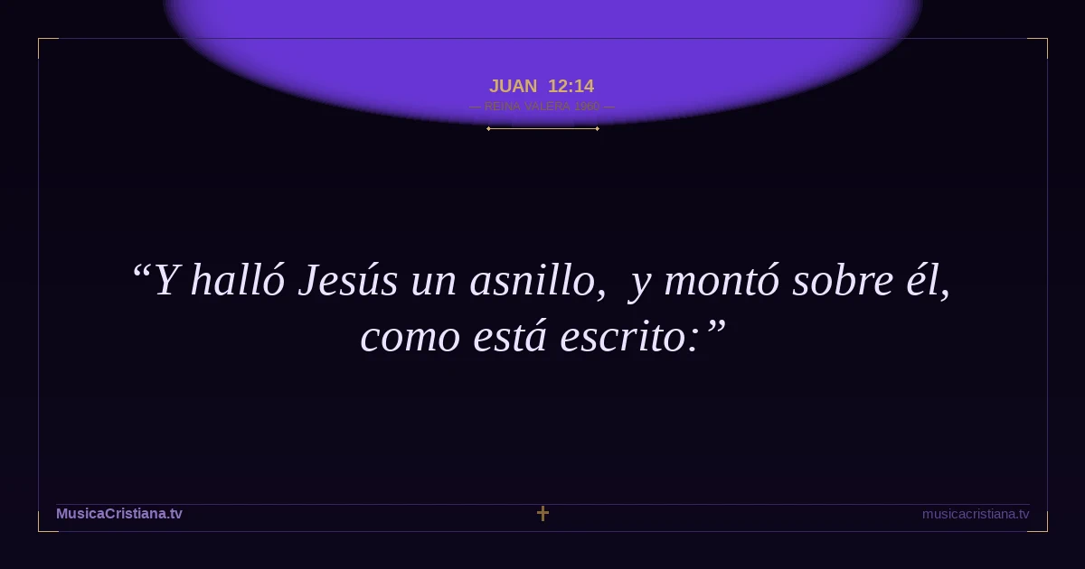Juan 12:14 — Biblia Reina Valera 1960 — MusicaCristiana.tv