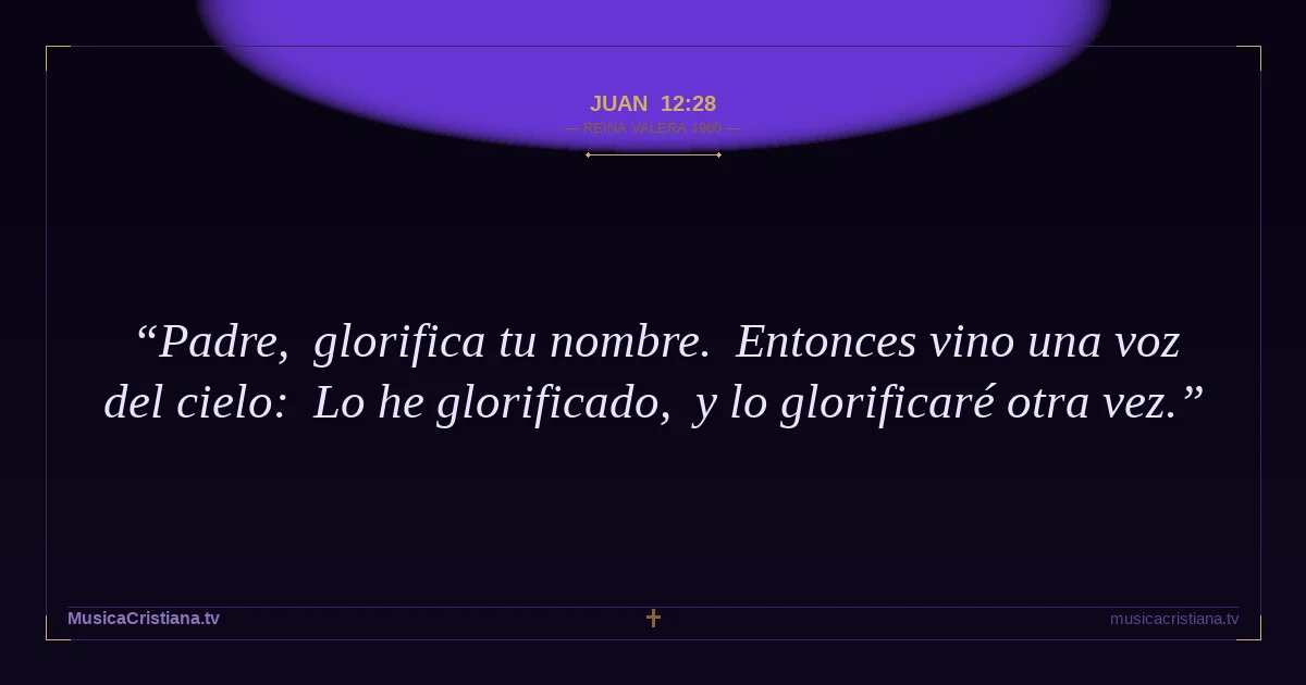 Juan 12:28 — Biblia Reina Valera 1960 — MusicaCristiana.tv