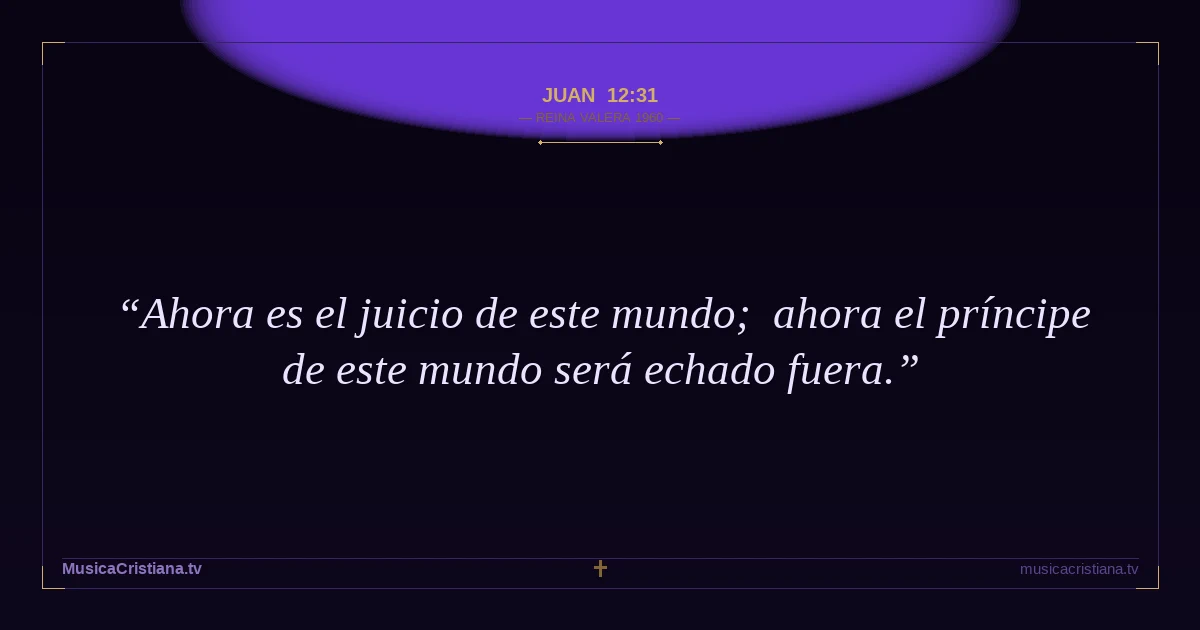 Juan 12:31 — Biblia Reina Valera 1960 — MusicaCristiana.tv