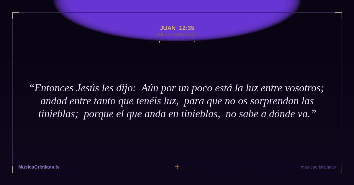 Juan 12:35 — Biblia Reina Valera 1960 — MusicaCristiana.tv