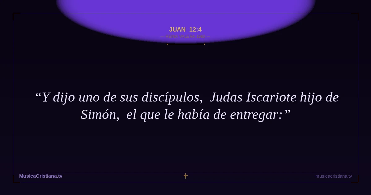 Juan 12:4 — Biblia Reina Valera 1960 — MusicaCristiana.tv