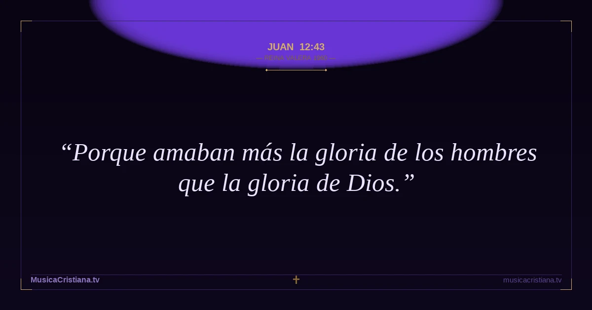 Juan 12:43 — Biblia Reina Valera 1960 — MusicaCristiana.tv
