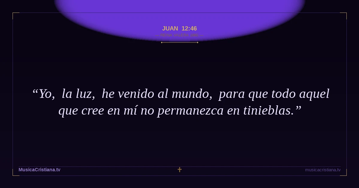 Juan 12:46 — Biblia Reina Valera 1960 — MusicaCristiana.tv
