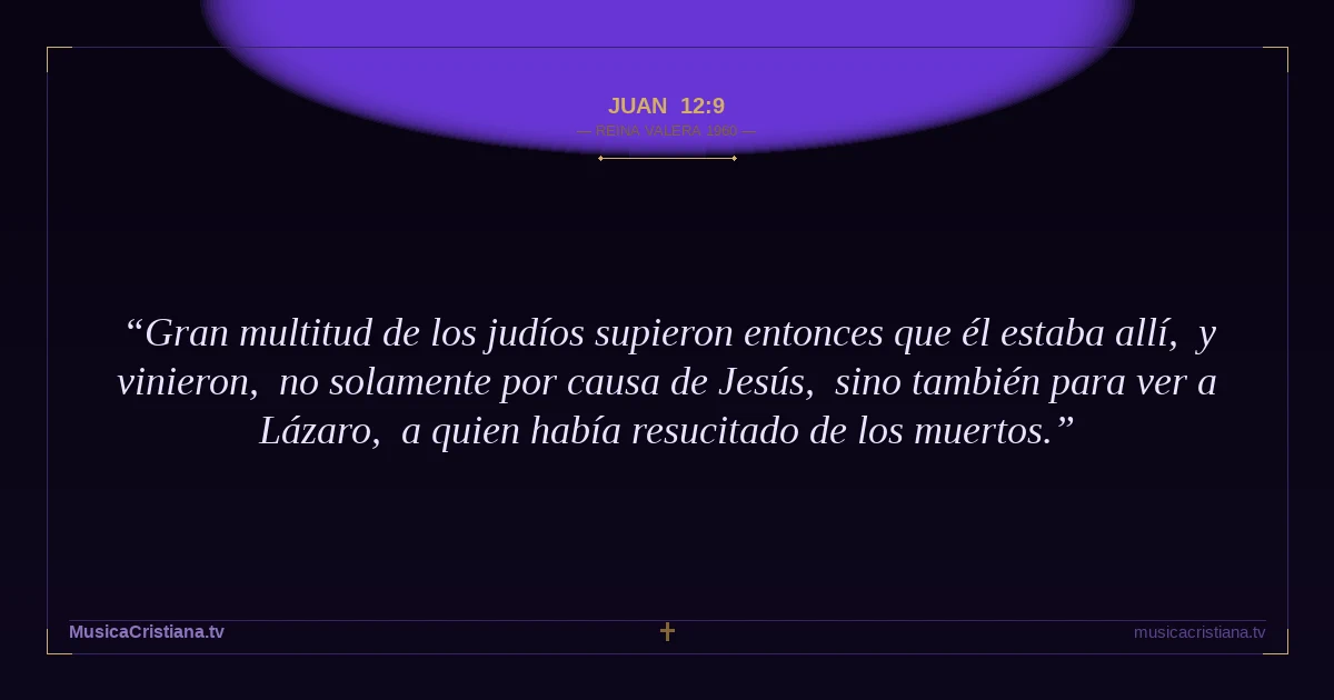 Juan 12:9 — Biblia Reina Valera 1960 — MusicaCristiana.tv