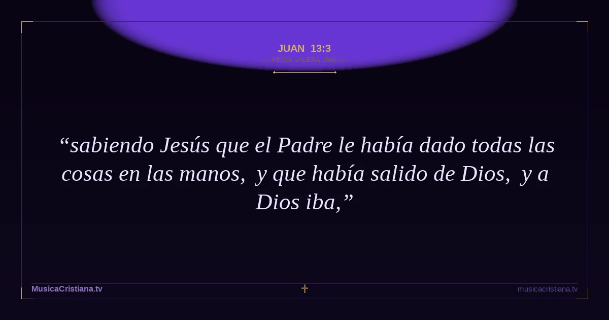 Juan 13:3 — Biblia Reina Valera 1960 — MusicaCristiana.tv