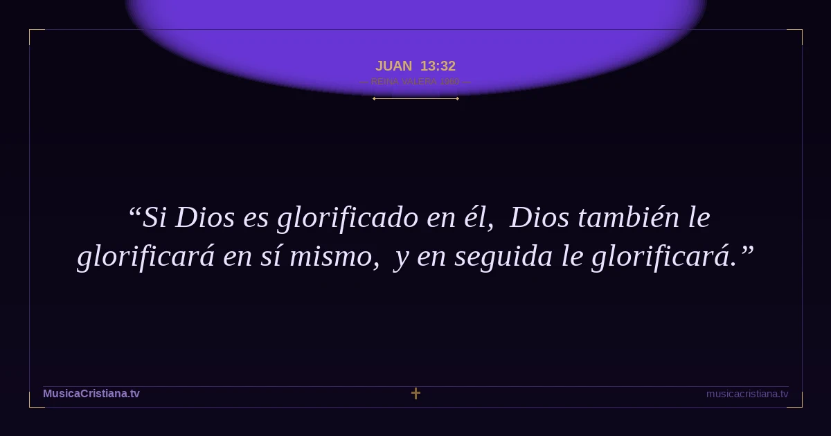 Juan 13:32 — Biblia Reina Valera 1960 — MusicaCristiana.tv