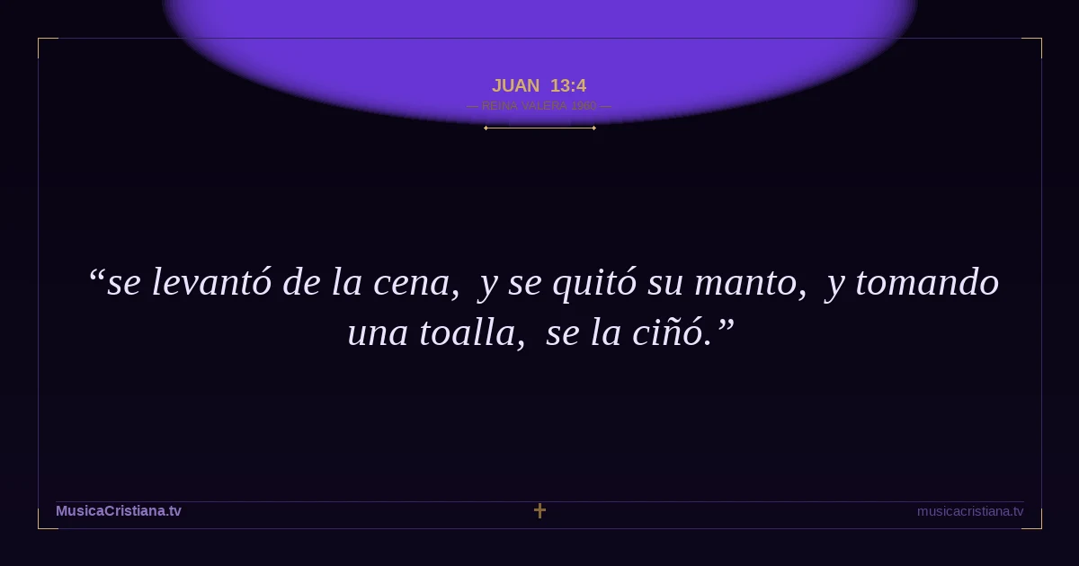 Juan 13:4 — Biblia Reina Valera 1960 — MusicaCristiana.tv