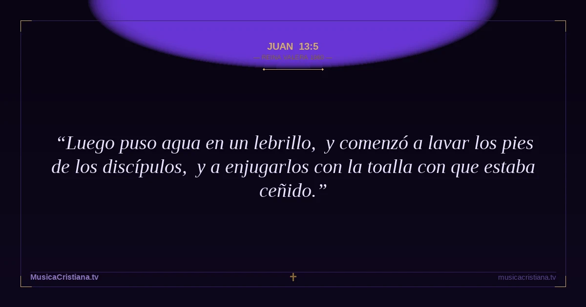 Juan 13:5 — Biblia Reina Valera 1960 — MusicaCristiana.tv